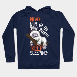 Abominable Snowman Yeti Funny Saying Never Give Up On Your Dreams Keep Sleeping Hoodie